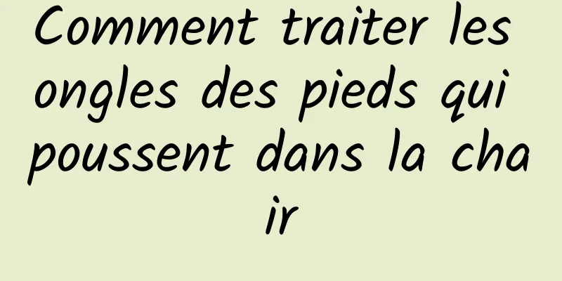 Comment traiter les ongles des pieds qui poussent dans la chair