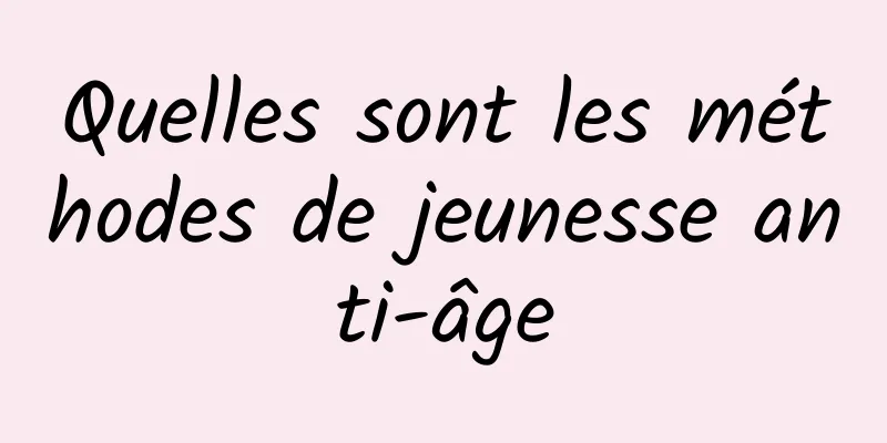 Quelles sont les méthodes de jeunesse anti-âge