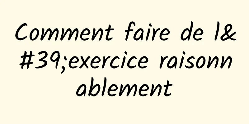 Comment faire de l'exercice raisonnablement