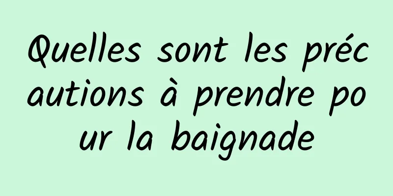 Quelles sont les précautions à prendre pour la baignade