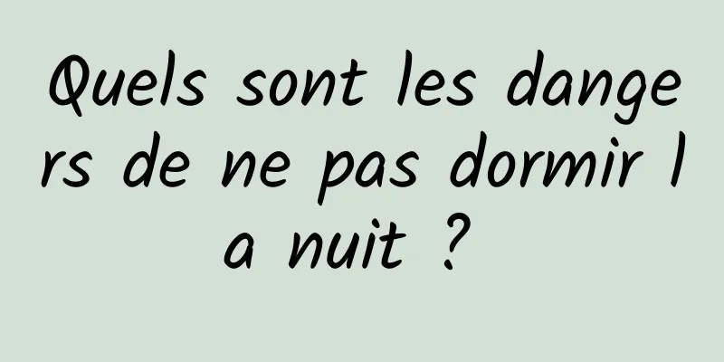 Quels sont les dangers de ne pas dormir la nuit ? 