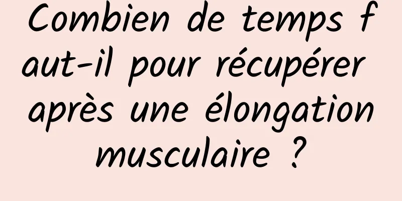 Combien de temps faut-il pour récupérer après une élongation musculaire ? 