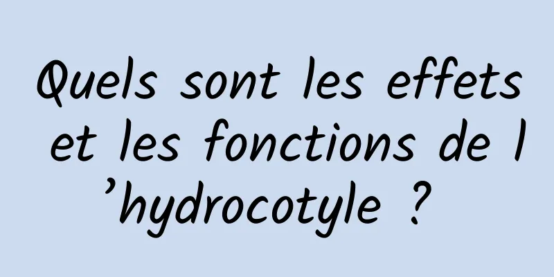 Quels sont les effets et les fonctions de l’hydrocotyle ? 