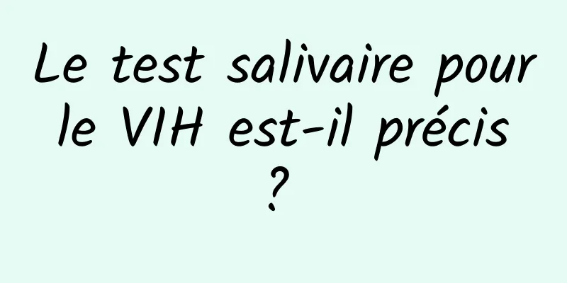 Le test salivaire pour le VIH est-il précis ? 