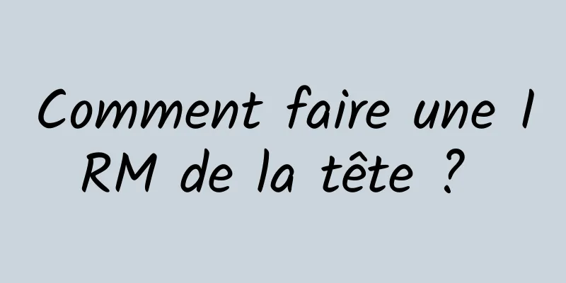 Comment faire une IRM de la tête ? 