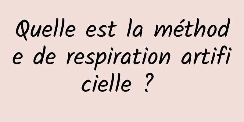 Quelle est la méthode de respiration artificielle ? 