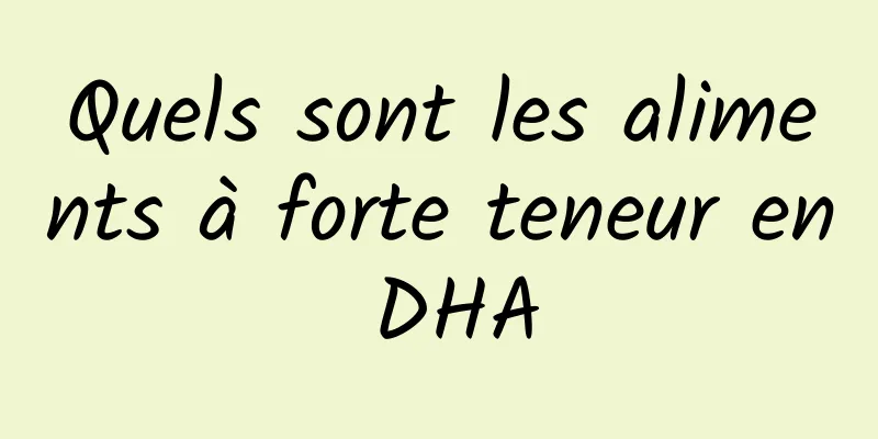 Quels sont les aliments à forte teneur en DHA