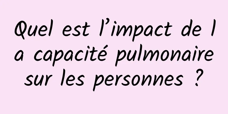 Quel est l’impact de la capacité pulmonaire sur les personnes ? 