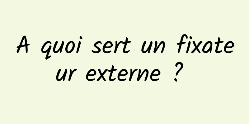 A quoi sert un fixateur externe ? 