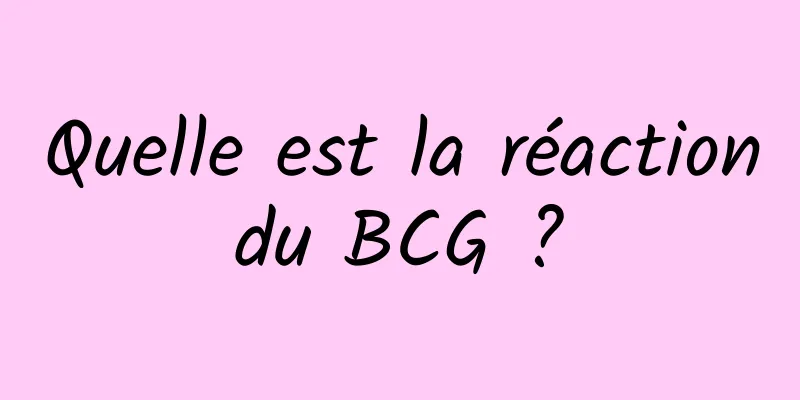 Quelle est la réaction du BCG ? 