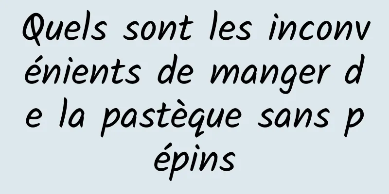 Quels sont les inconvénients de manger de la pastèque sans pépins