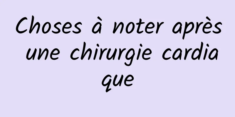 Choses à noter après une chirurgie cardiaque