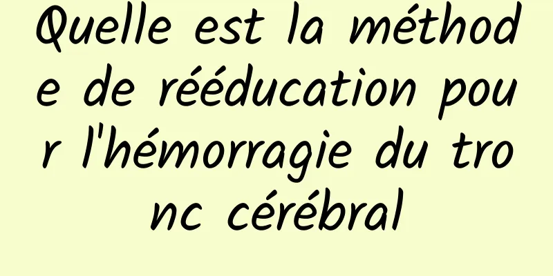 Quelle est la méthode de rééducation pour l'hémorragie du tronc cérébral