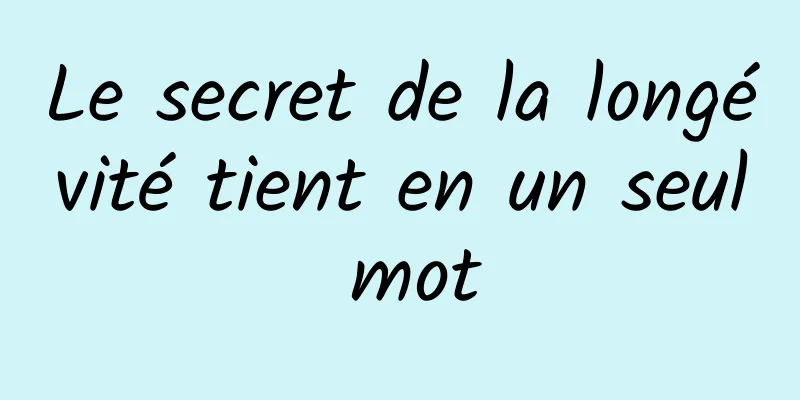 Le secret de la longévité tient en un seul mot