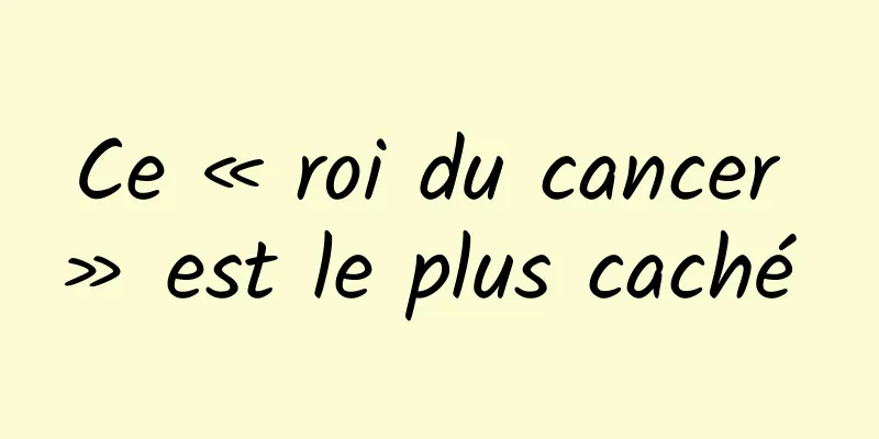 Ce « roi du cancer » est le plus caché 