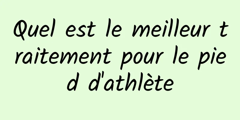 Quel est le meilleur traitement pour le pied d'athlète