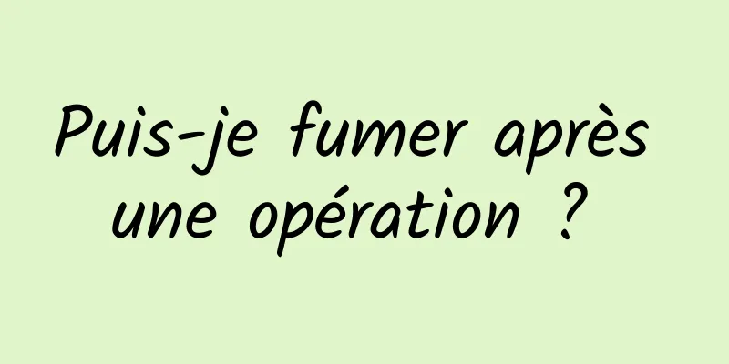 Puis-je fumer après une opération ? 