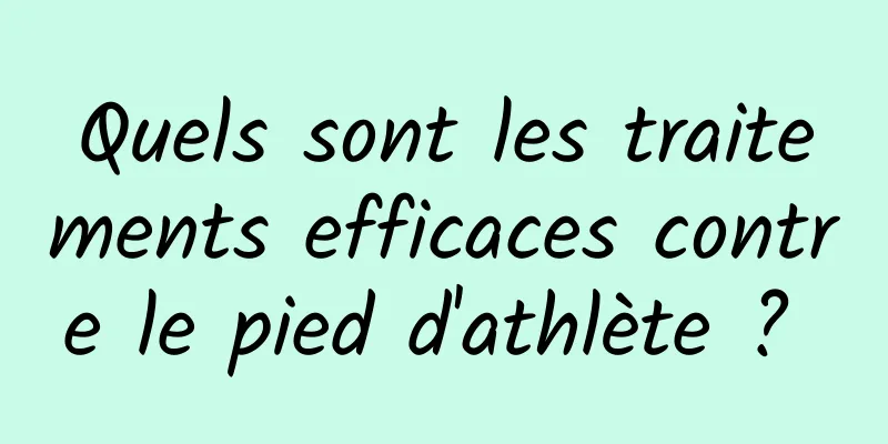 Quels sont les traitements efficaces contre le pied d'athlète ? 