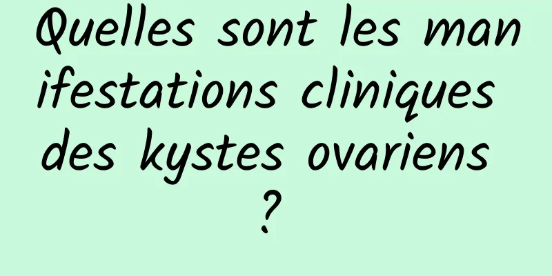 Quelles sont les manifestations cliniques des kystes ovariens ? 