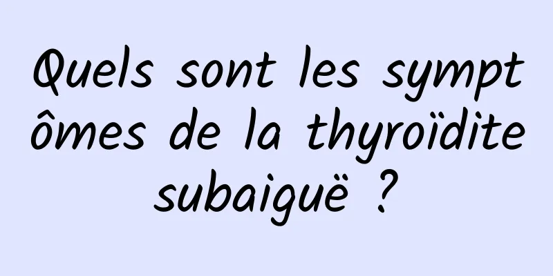 Quels sont les symptômes de la thyroïdite subaiguë ? 