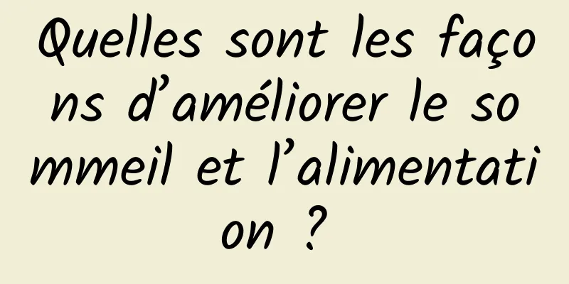 Quelles sont les façons d’améliorer le sommeil et l’alimentation ? 