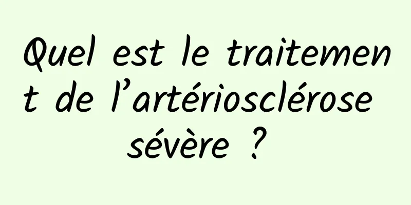 Quel est le traitement de l’artériosclérose sévère ? 