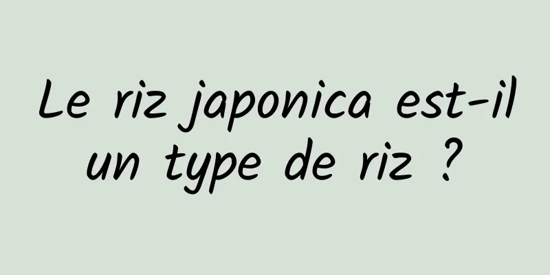 Le riz japonica est-il un type de riz ? 