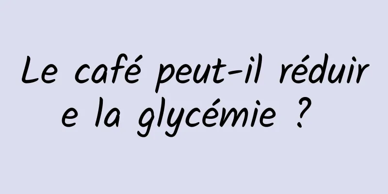 Le café peut-il réduire la glycémie ? 