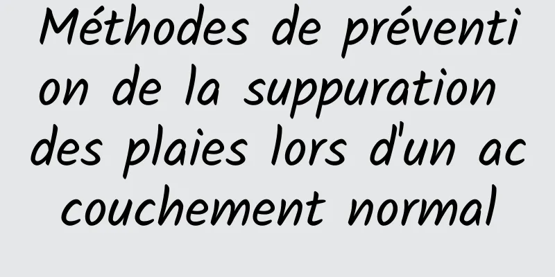 Méthodes de prévention de la suppuration des plaies lors d'un accouchement normal