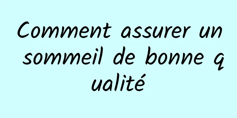 Comment assurer un sommeil de bonne qualité