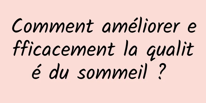 Comment améliorer efficacement la qualité du sommeil ? 