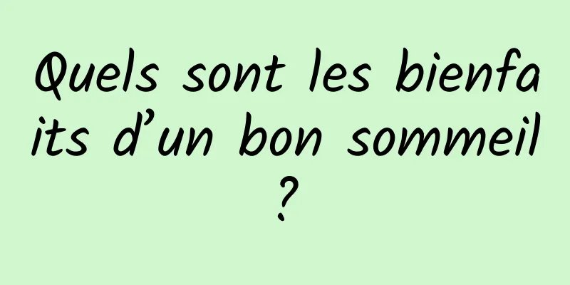 Quels sont les bienfaits d’un bon sommeil ? 