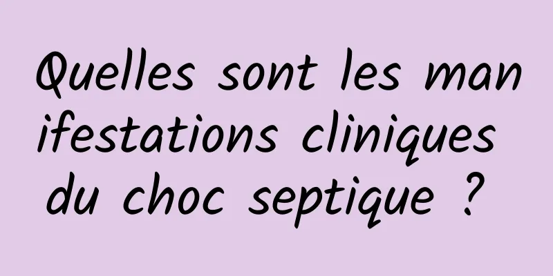 Quelles sont les manifestations cliniques du choc septique ? 