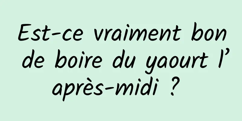 Est-ce vraiment bon de boire du yaourt l’après-midi ? 