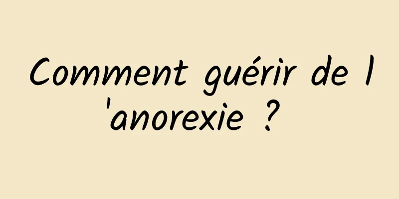 Comment guérir de l'anorexie ? 