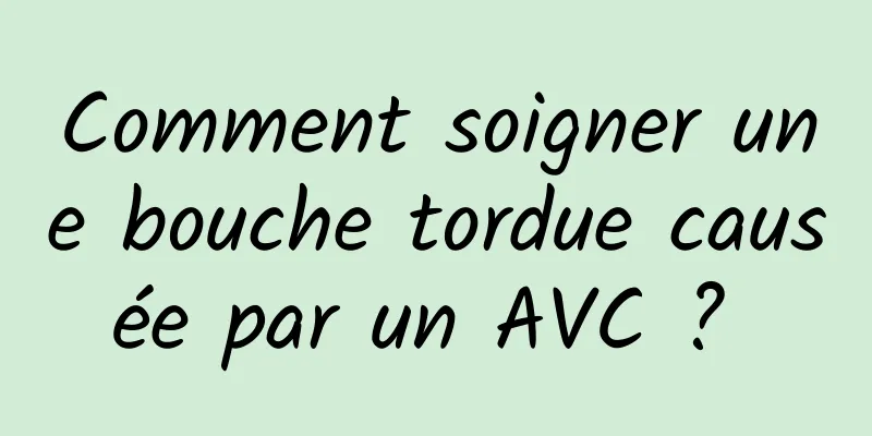 Comment soigner une bouche tordue causée par un AVC ? 