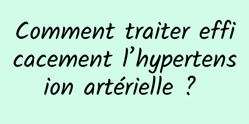 Comment traiter efficacement l’hypertension artérielle ? 