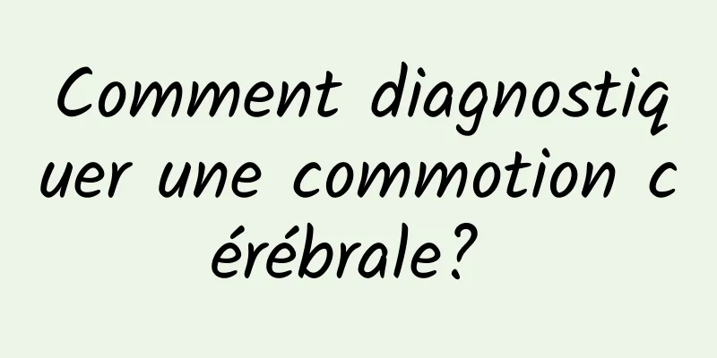 Comment diagnostiquer une commotion cérébrale? 