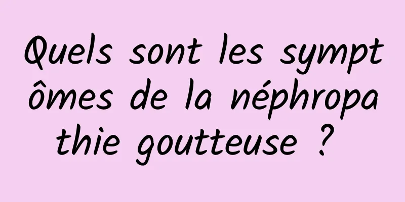 Quels sont les symptômes de la néphropathie goutteuse ? 