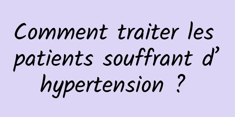 Comment traiter les patients souffrant d’hypertension ? 