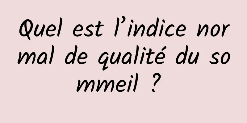 Quel est l’indice normal de qualité du sommeil ? 