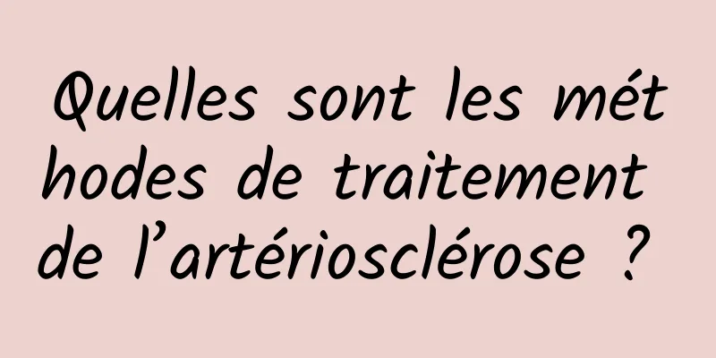 Quelles sont les méthodes de traitement de l’artériosclérose ? 