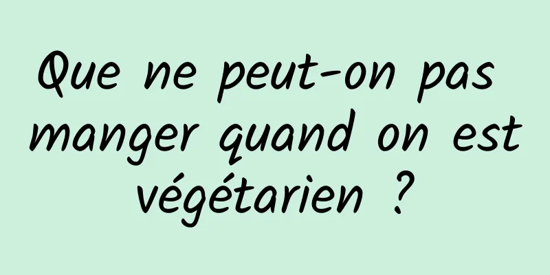 Que ne peut-on pas manger quand on est végétarien ? 