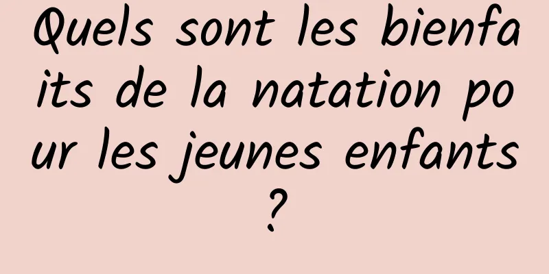 Quels sont les bienfaits de la natation pour les jeunes enfants ? 