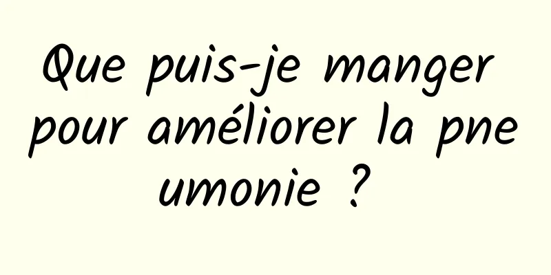 Que puis-je manger pour améliorer la pneumonie ? 