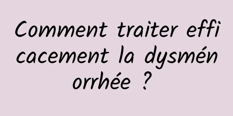 Comment traiter efficacement la dysménorrhée ? 