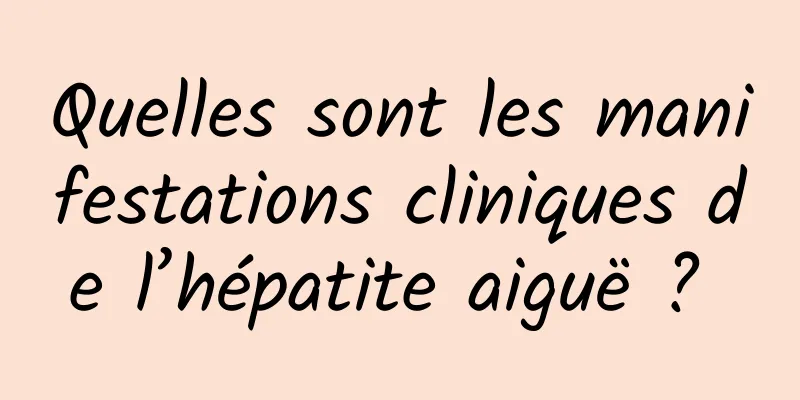 Quelles sont les manifestations cliniques de l’hépatite aiguë ? 