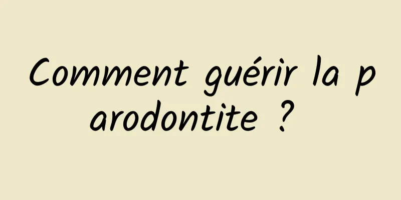 Comment guérir la parodontite ? 