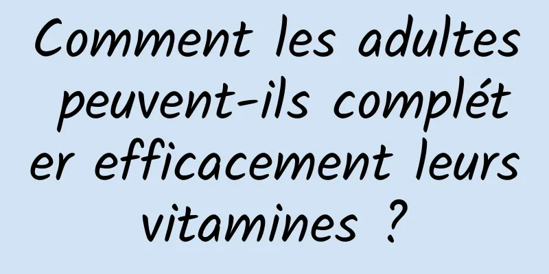 Comment les adultes peuvent-ils compléter efficacement leurs vitamines ? 