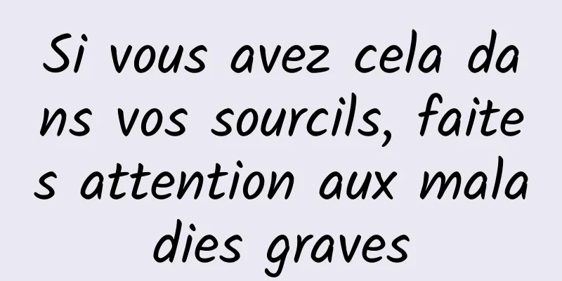 Si vous avez cela dans vos sourcils, faites attention aux maladies graves